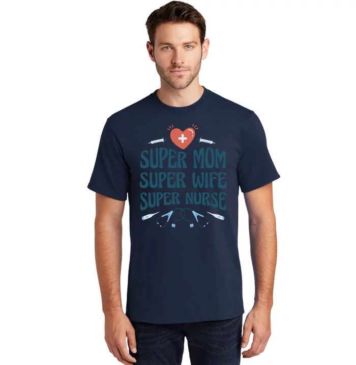 Super Mom Super Wife Super Nurse Gift Tall T-Shirt