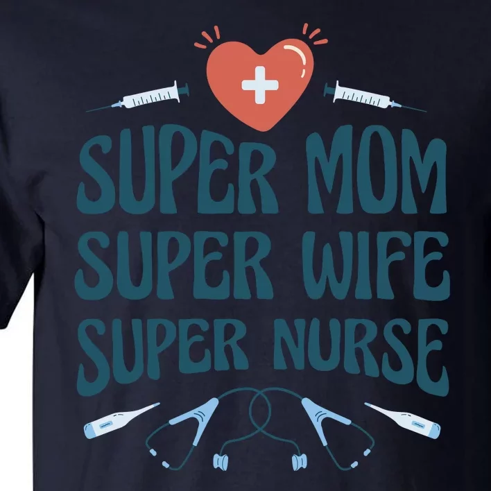 Super Mom Super Wife Super Nurse Gift Tall T-Shirt