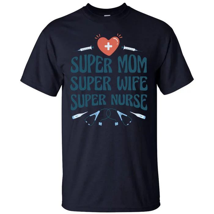 Super Mom Super Wife Super Nurse Gift Tall T-Shirt