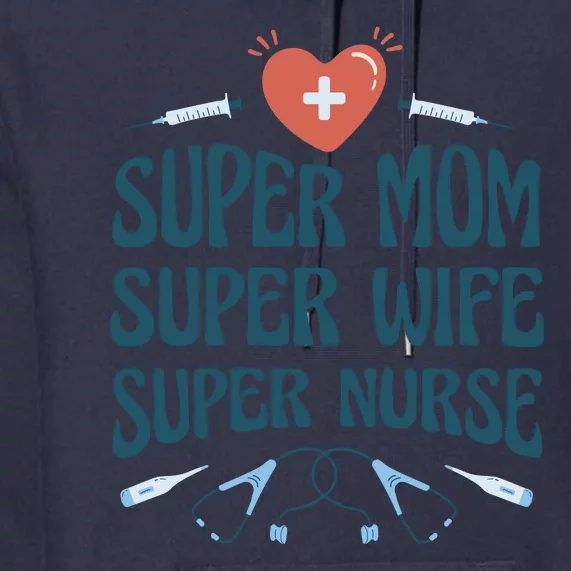 Super Mom Super Wife Super Nurse Gift Premium Hoodie