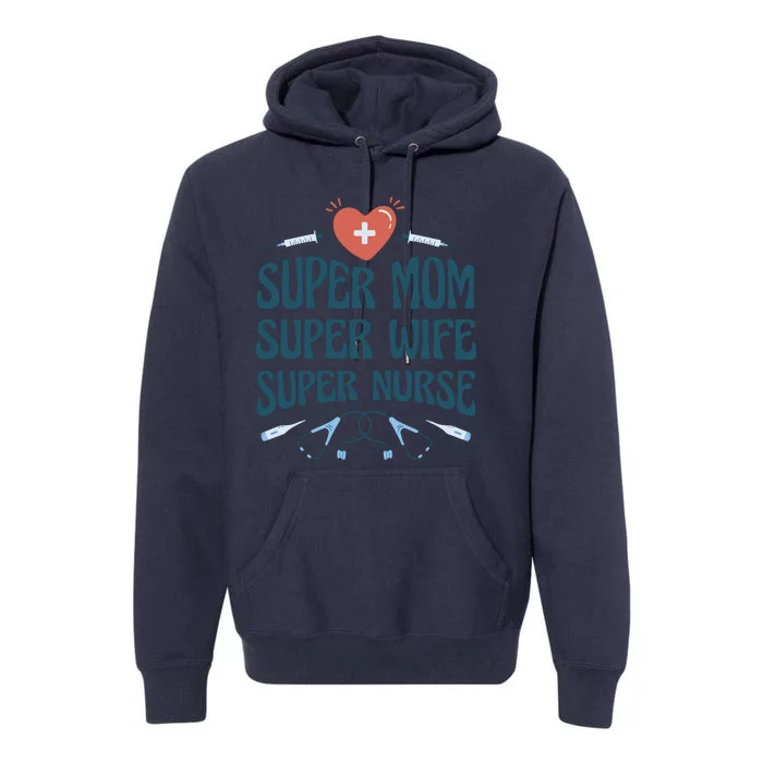 Super Mom Super Wife Super Nurse Gift Premium Hoodie