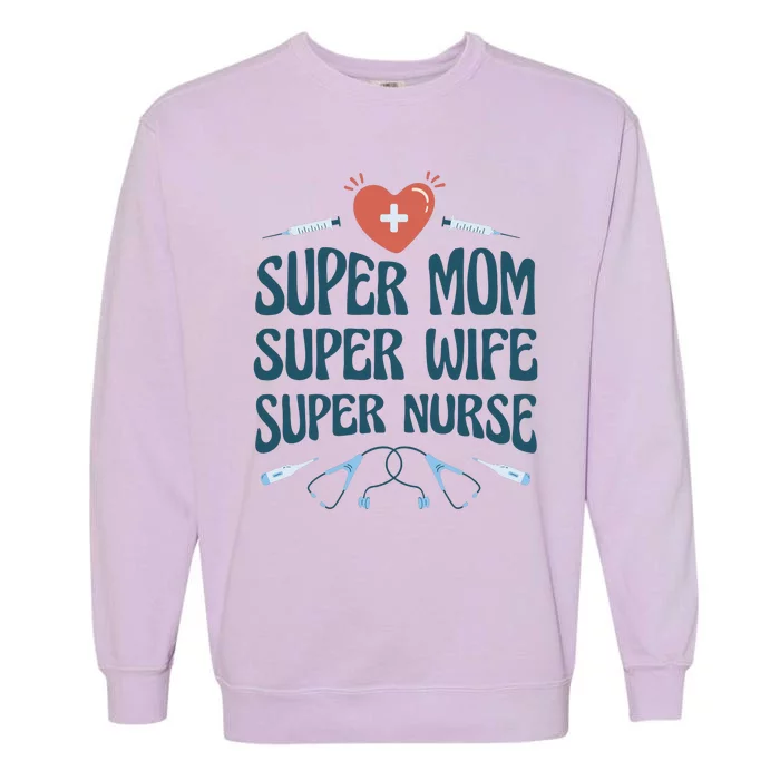 Super Mom Super Wife Super Nurse Gift Garment-Dyed Sweatshirt