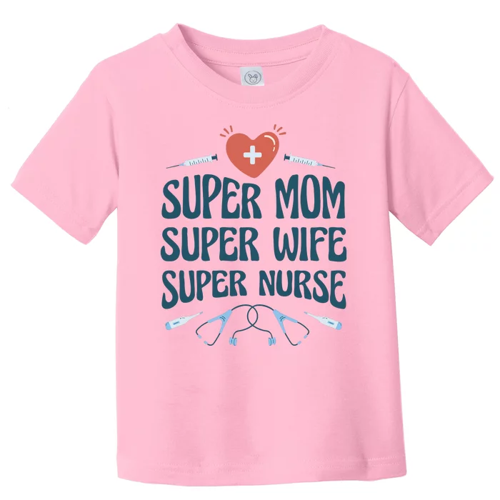 Super Mom Super Wife Super Nurse Gift Toddler T-Shirt