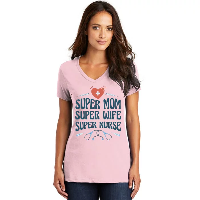 Super Mom Super Wife Super Nurse Gift Women's V-Neck T-Shirt