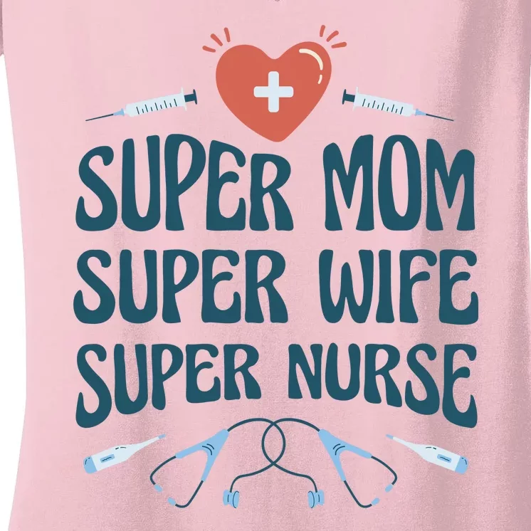 Super Mom Super Wife Super Nurse Gift Women's V-Neck T-Shirt