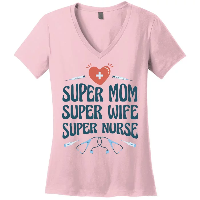 Super Mom Super Wife Super Nurse Gift Women's V-Neck T-Shirt