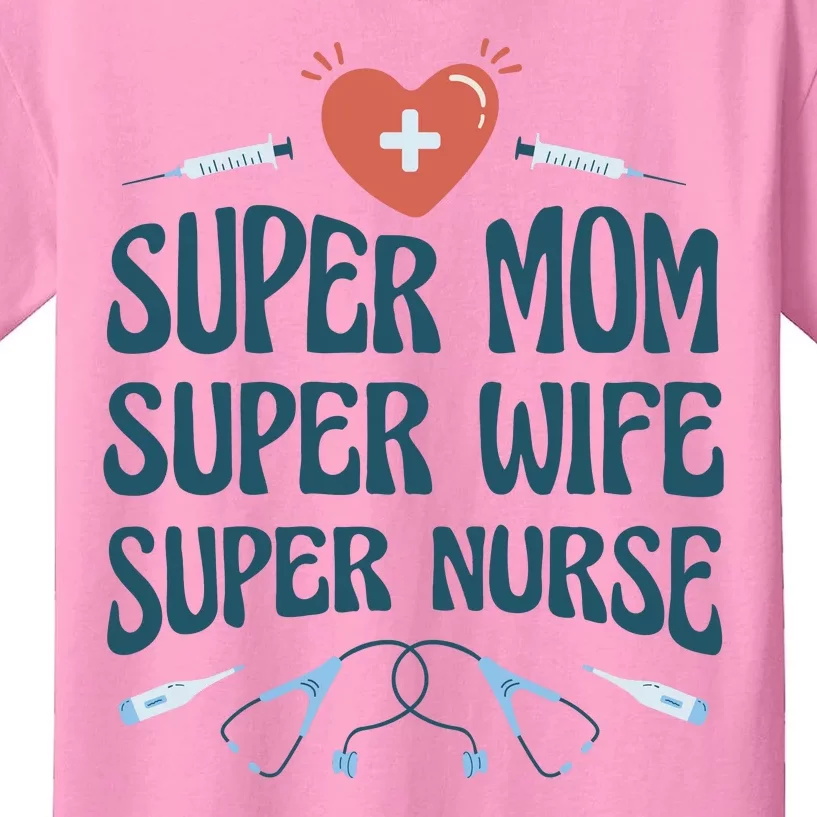 Super Mom Super Wife Super Nurse Gift Kids T-Shirt