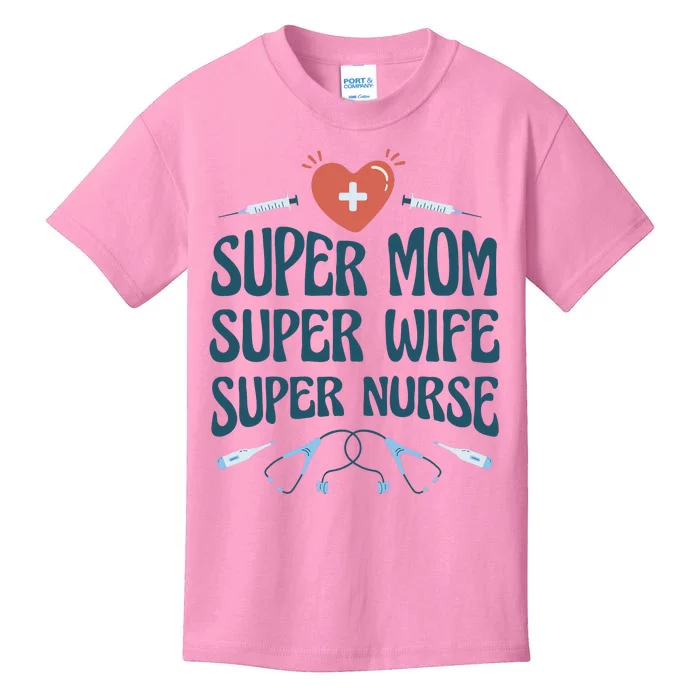 Super Mom Super Wife Super Nurse Gift Kids T-Shirt