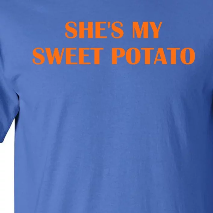 Shes My Sweet Potato Gift Matching Couples Great Gift Tall T-Shirt