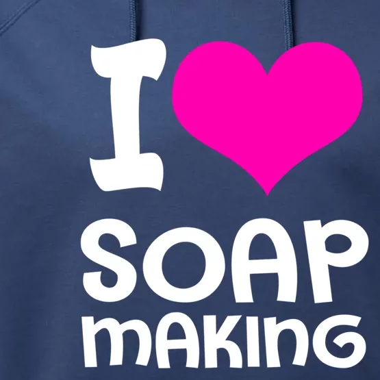 Soap Making Soap Maker I Love Soap Cool Gift Performance Fleece Hoodie