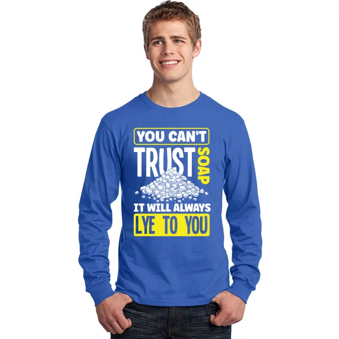 Soap Making Soap Maker You Cant Trust Soap Funny Gift Tall Long Sleeve T-Shirt