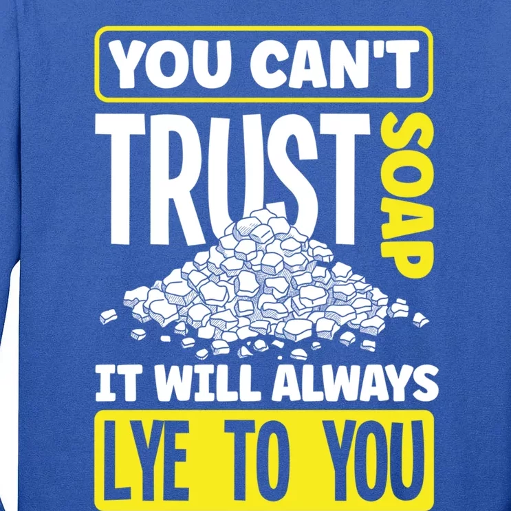 Soap Making Soap Maker You Cant Trust Soap Funny Gift Tall Long Sleeve T-Shirt