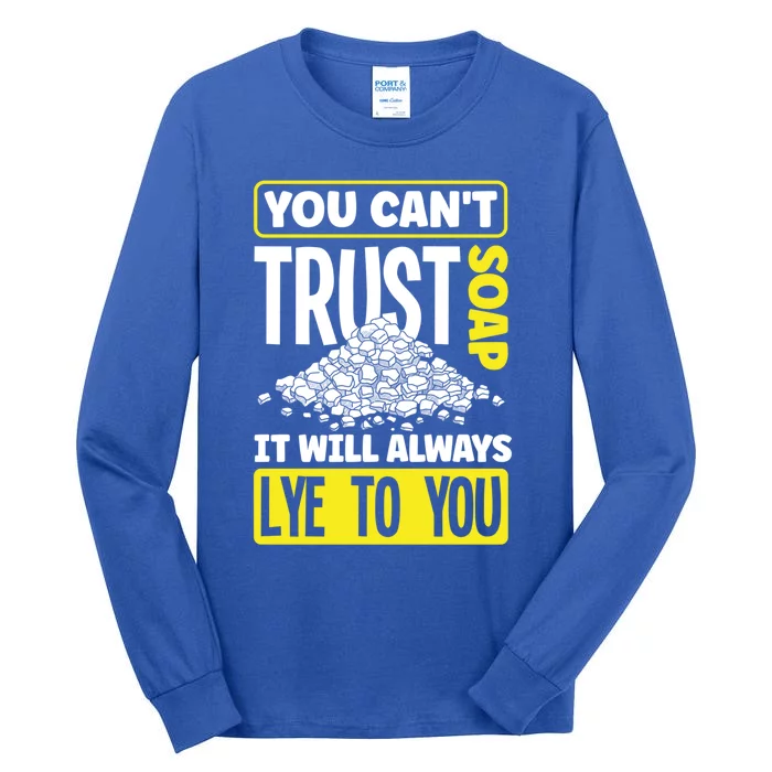 Soap Making Soap Maker You Cant Trust Soap Funny Gift Tall Long Sleeve T-Shirt