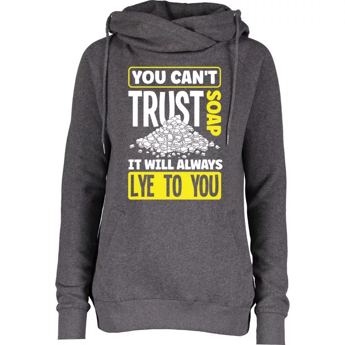 Soap Making Soap Maker You Cant Trust Soap Funny Gift Womens Funnel Neck Pullover Hood