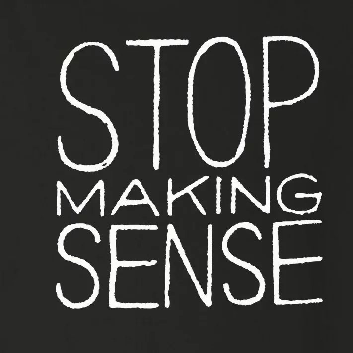 Stop Making Sense Toddler Long Sleeve Shirt