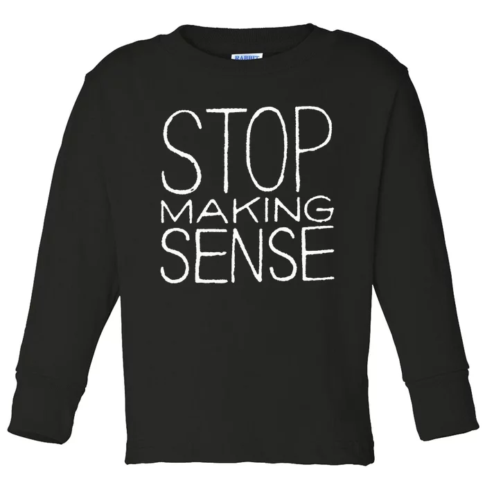 Stop Making Sense Toddler Long Sleeve Shirt