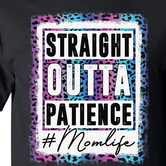 Sassy Mom Straight Outta Patience Leopard Mom Life Tall T-Shirt