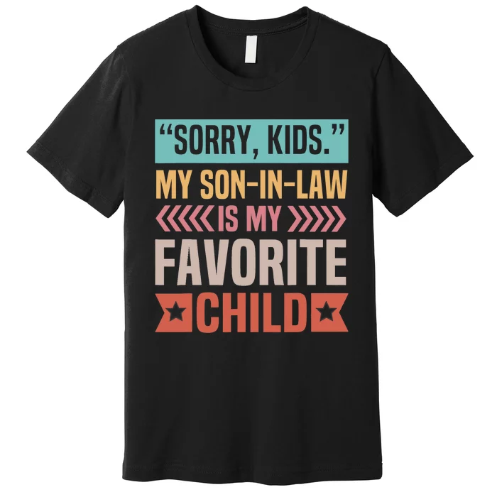 Sorry My Son In Law Is My Favorite Child Mothers Day Premium T-Shirt