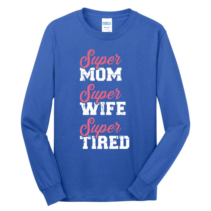 Super Mom Super Wife Tired Great Gift Tall Long Sleeve T-Shirt