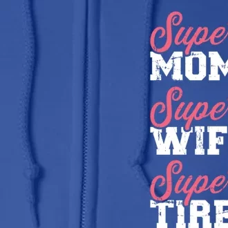 Super Mom Super Wife Tired Great Gift Full Zip Hoodie