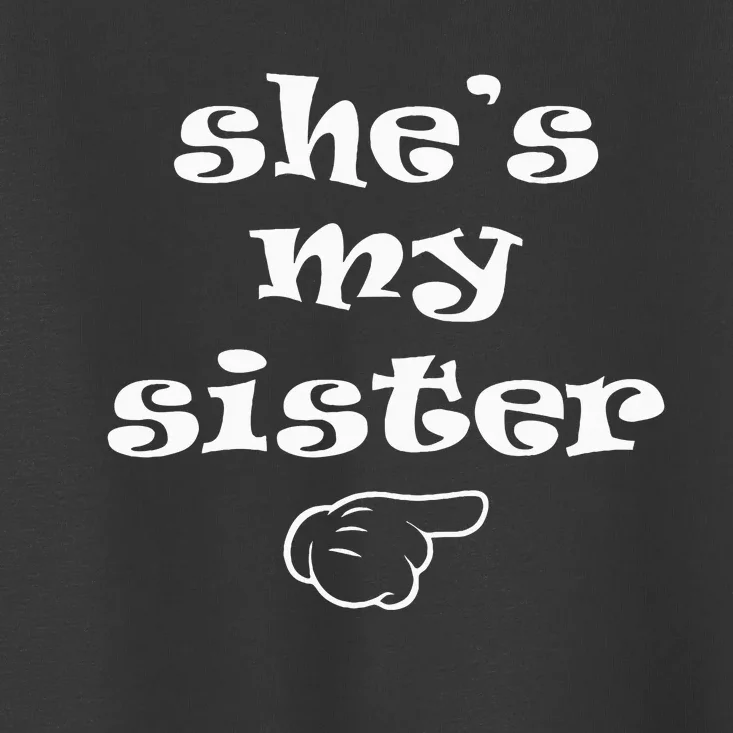 SheS My Sister Funny Matching Costume For Brother Toddler T-Shirt