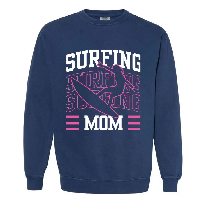 Surfing Mom Surfboard Surfer Surf Sayings Mother Mommy Mama Gift Garment-Dyed Sweatshirt