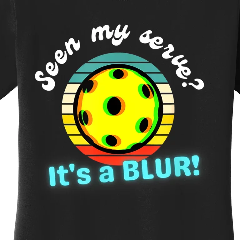 Seen My Serve It's A Blur Pickleball Women's T-Shirt