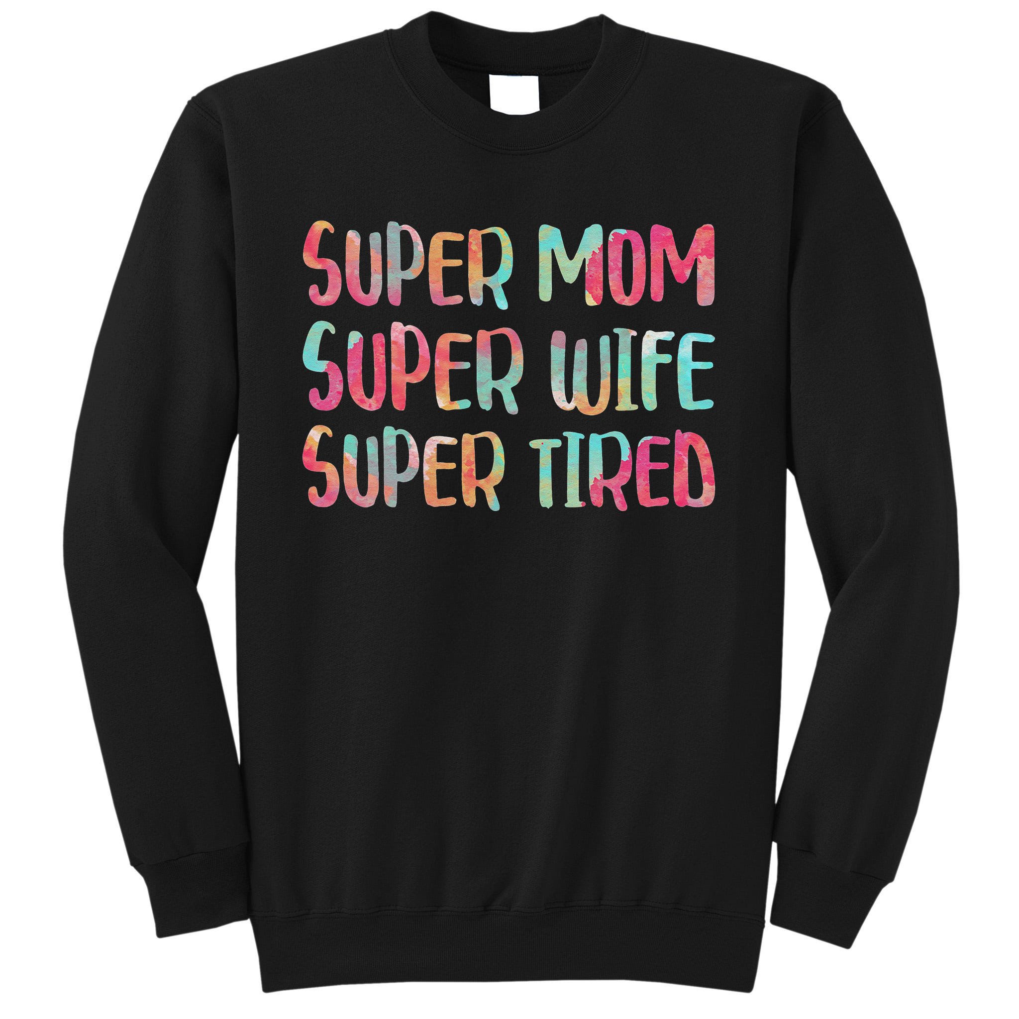 Super Mom Super Wife Super Tired Mother's Day Sweatshirt | TeeShirtPalace
