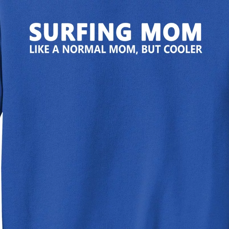 Surfing Mom Surfer Mother Surfer Mom Gift Tall Sweatshirt