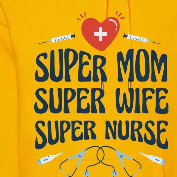 Super Mom Super Wife Super Nurse Fun Gift Premium Hoodie