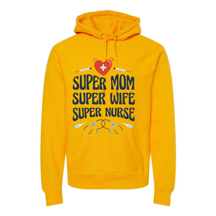 Super Mom Super Wife Super Nurse Fun Gift Premium Hoodie