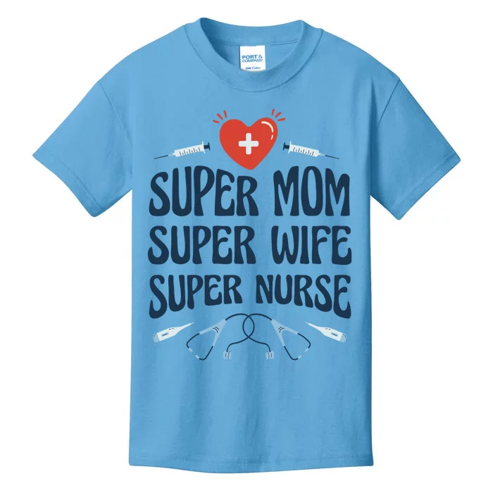 Super Mom Super Wife Super Nurse Fun Gift Kids T-Shirt