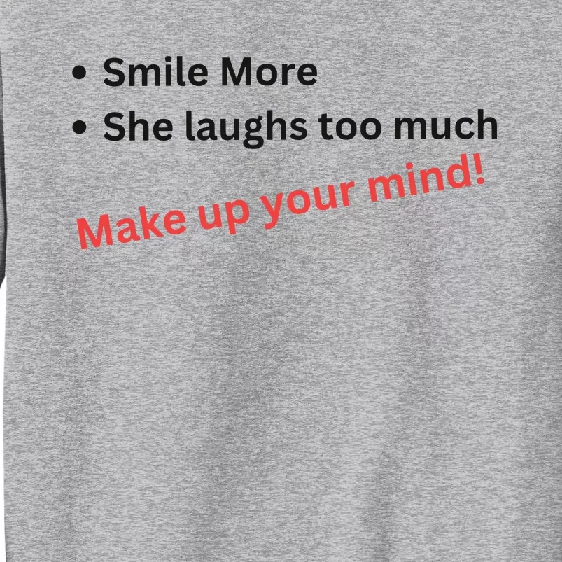 Smile More She Laughs Too Much Make Up Your Mind Kamala Harris 2024 Tall Sweatshirt