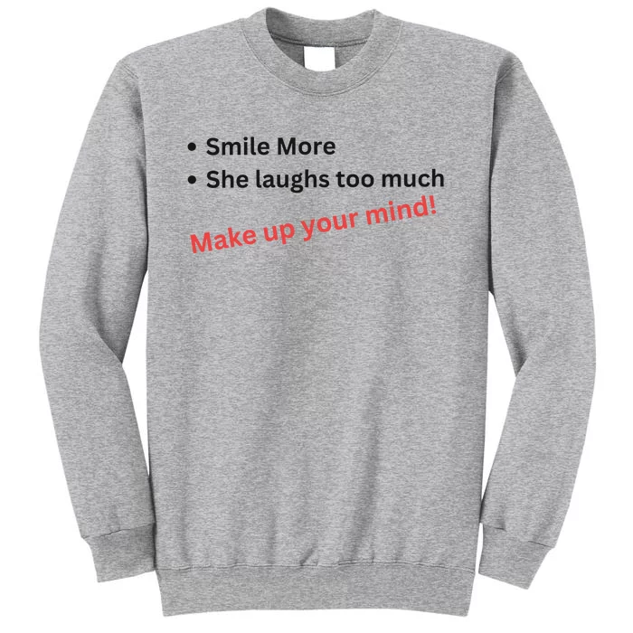 Smile More She Laughs Too Much Make Up Your Mind Kamala Harris 2024 Tall Sweatshirt