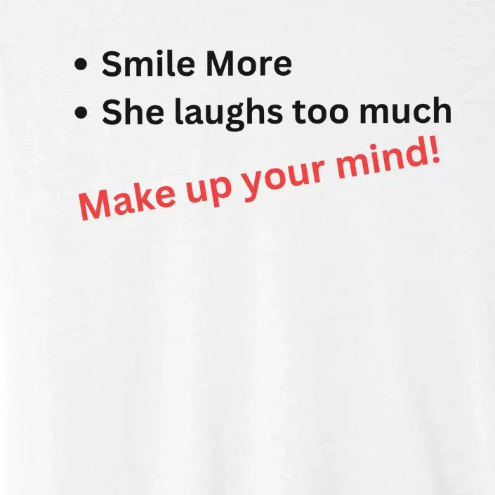 Smile More She Laughs Too Much Make Up Your Mind Kamala Harris 2024 ChromaSoft Performance T-Shirt