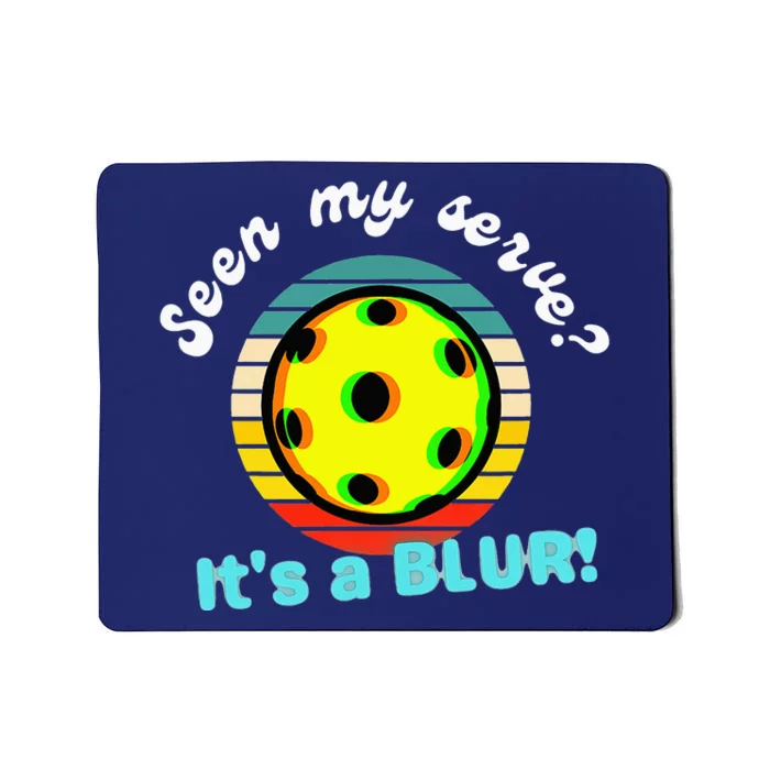 Seen My Serve It's A Blur Pickleball Mousepad