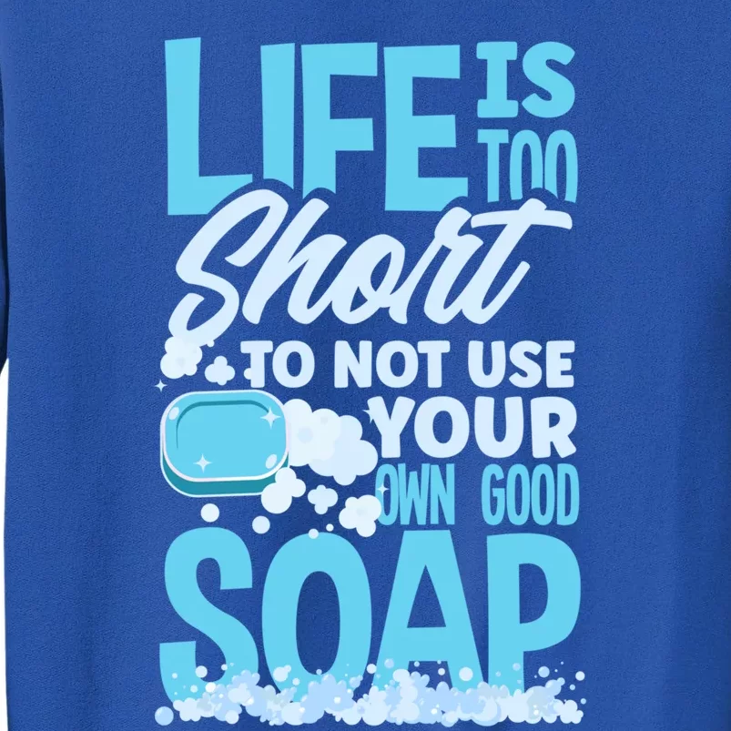 Soap Making Soap Maker Funny Quote Gift Tall Sweatshirt