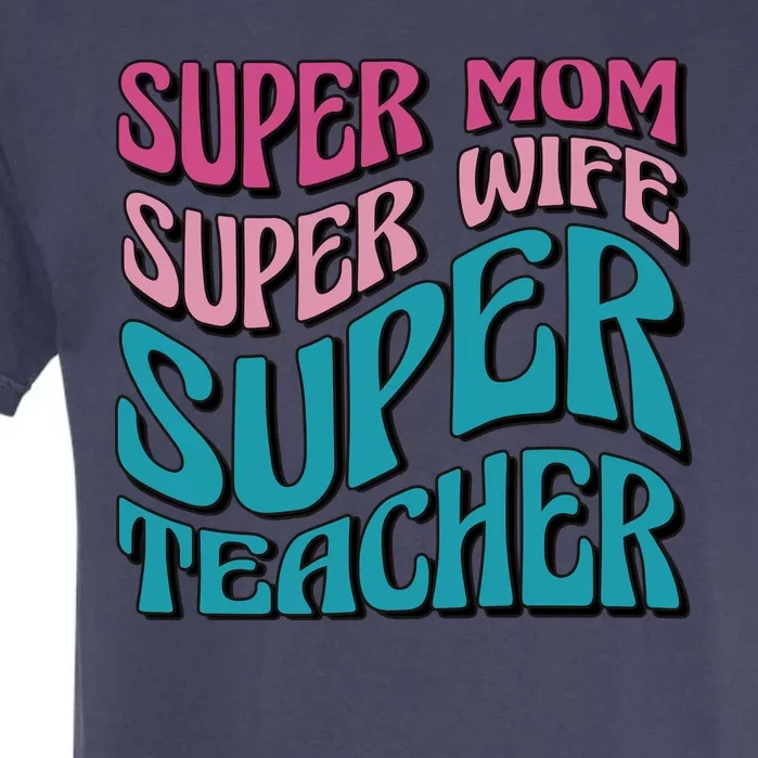 Super Mom Super Wife Super Teacher Garment-Dyed Heavyweight T-Shirt