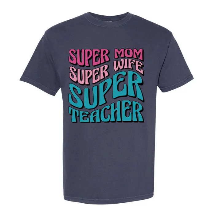 Super Mom Super Wife Super Teacher Garment-Dyed Heavyweight T-Shirt