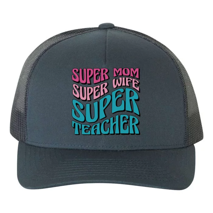 Super Mom Super Wife Super Teacher Yupoong Adult 5-Panel Trucker Hat