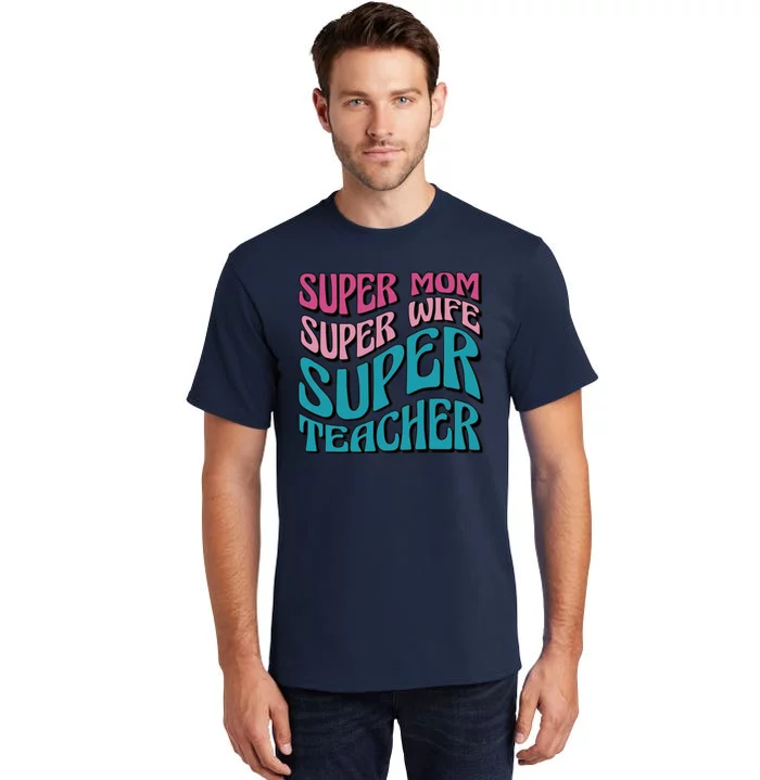 Super Mom Super Wife Super Teacher Tall T-Shirt