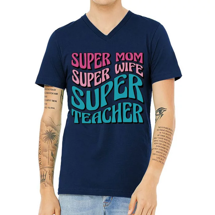 Super Mom Super Wife Super Teacher V-Neck T-Shirt