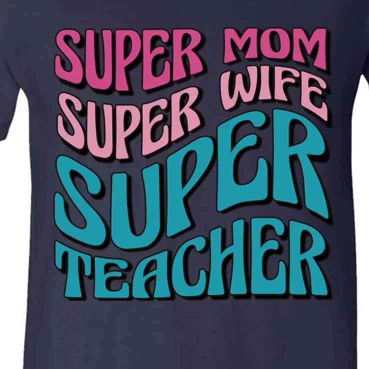 Super Mom Super Wife Super Teacher V-Neck T-Shirt