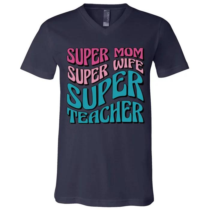 Super Mom Super Wife Super Teacher V-Neck T-Shirt