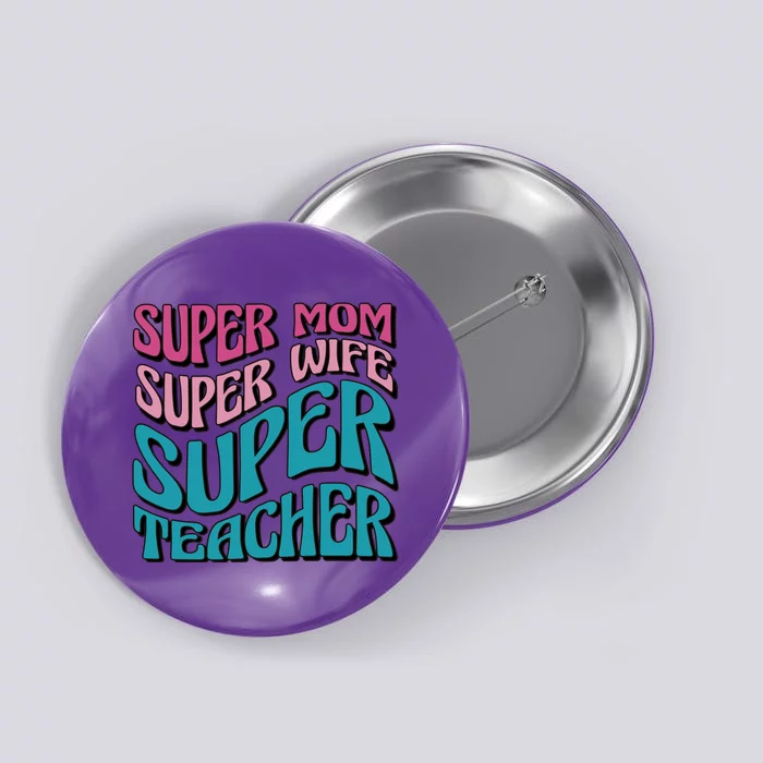 Super Mom Super Wife Super Teacher Button