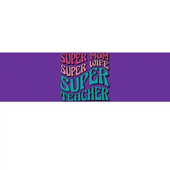 Super Mom Super Wife Super Teacher Bumper Sticker