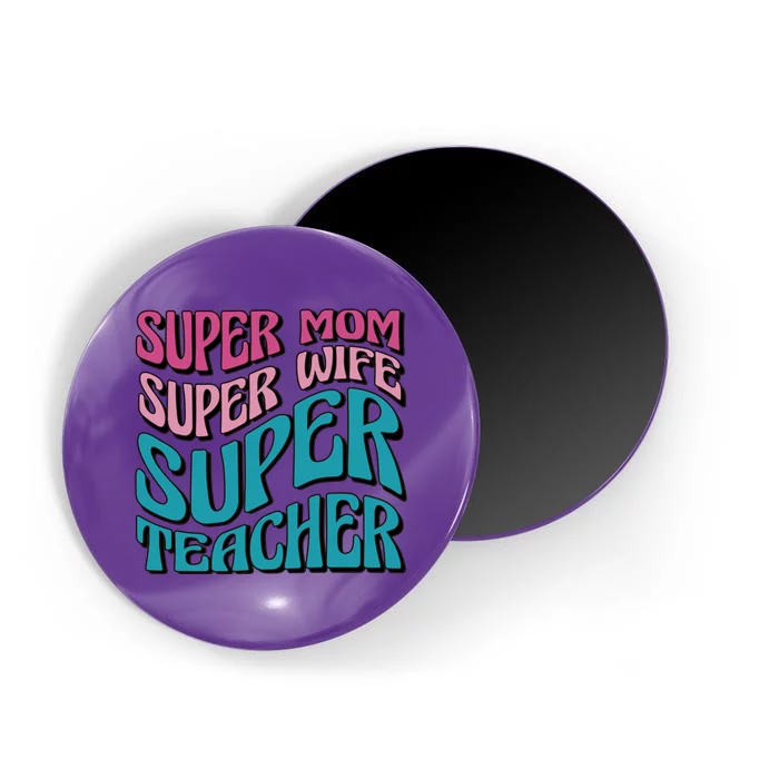 Super Mom Super Wife Super Teacher Magnet