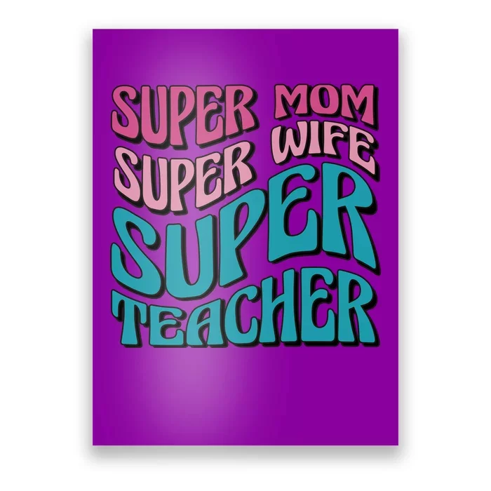 Super Mom Super Wife Super Teacher Poster