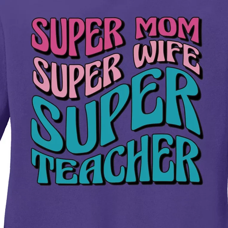 Super Mom Super Wife Super Teacher Ladies Long Sleeve Shirt