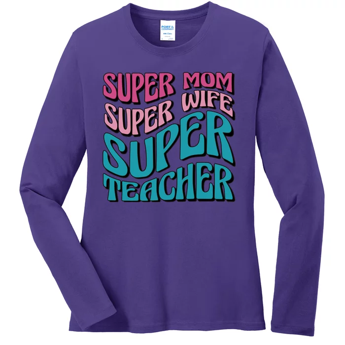 Super Mom Super Wife Super Teacher Ladies Long Sleeve Shirt